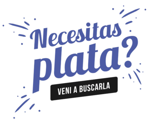 Necesitas Plata? Vení a buscarla
